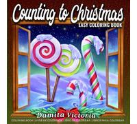 Counting to Christmas: Easy Coloring Book for Adults With 25 Simple Christmas Count-Down Coloring Pages