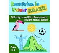 Countries in Colour: Brazil: A Fun and Creative Journey Through Brazil’s Landmarks, Wildlife, and Culture!