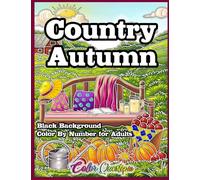 Country Autumn Color by Number Coloring Book For Adults BLACK BACKGROUND: Numbered Designs for Fall Relaxation