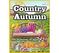 Country Autumn Color by Number Coloring Book For Adults: Numbered Designs for Fall Relaxation
