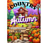 COUNTRY AUTUMN COLORING BOOK: 50 Cozy Countryside Scenes for Adult | Magic for Relaxation and Stress Relief