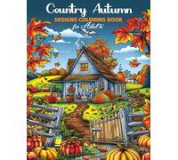 country Autumn designs coloring book for adults: 50 Relaxing Country Autumn Scenes with Pumpkins, Cozy Harvest Designs, Charming Landscapes, and Rustic Homes for Stress Relief and Creativity.