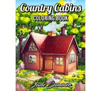 Country Cabins Coloring Book: For Adults with Rustic Cabins, Charming Interior Designs, Beautiful Landscapes, and Peaceful Nature Scenes