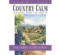 Country Calm: Vinevards & Orchards: A Coloring Book for Adults with Vineyard Scenes, Fruit Orchards, and Relaxing Farm Landscapes