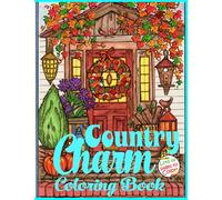 Country Charm Coloring Book: Cute Country Scenes Coloring Book For Kids And Adults, Great Gifts For Relaxation And Stress Relief