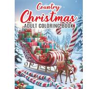 Country Christmas Adult Coloring Book: "A Cozy Holiday Coloring Experience With Rustic Winter Scenes, Vintage Charm, And Peaceful Countryside Moments For Relaxation And Joy"