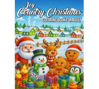 Country Christmas Joy Coloring Book for Adults: Heartwarming Holiday Scenes, Cozy Farmhouse Designs, and Rustic Winter Magic for Relaxation and Festive Cheer