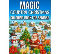 Country Christmas Magic Coloring Book for Seniors: Large-Print, Easy and Relaxing Holiday Scenes, Cozy Farmhouse Designs, and Festive Winter Magic for Seniors
