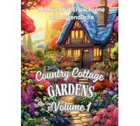 Country Cottage Gardens Vol1: Blumen und Landhausgärten - ein Malbuch mit ländlichem Charme