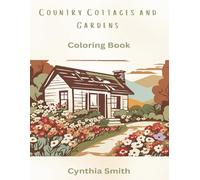 Country Cottages and Gardens Coloring Book: Peaceful Country Homes - Art for Adults and Kids