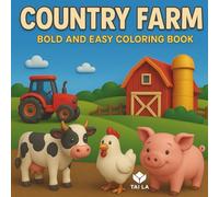 Country Farm Bold and Easy Coloring Book: Simple Designs with Cute Farm Animals, Tractors, and Countryside Scenes - Perfect for Relaxation for Adults, Seniors, and Kids