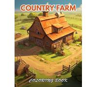 Country Farm Coloring Book: 100+ Beautiful Designs For Relaxation, And Creativity