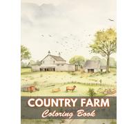 Country Farm Coloring Book: 100+ Coloring Pages For Relaxation And Stress Relief