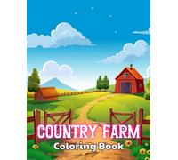 Country Farm Coloring Book: 100+ Unique And Beautiful Designs For All Fans