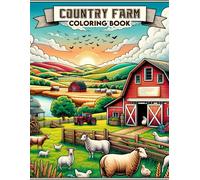 Country Farm Coloring Book: Each Page Offers A Window Into The Timeless Charm And Tranquil Ambiance Of Country Farm Life, Offering A Therapeutic And ... And Natural Beauty Of Rural Landscapes