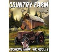Country Farm Coloring Book for Adults: Charming and Idyllic Scenes of Rural Countryside Farmland Animals and Buildings