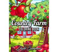 Country Farm Coloring Book: For Adults with Playful Animals, Beautiful Flowers, and Nature Scenes for Relaxation