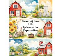 Country & Farm Life - Ephemera For Papercrafters: A Curated Collection of Original Images For Card Making, Scrapbooking, Collage and more!