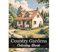 Country Gardens Coloring Book: Tranquil Flower-Filled Pages For Stress Relief And Joy