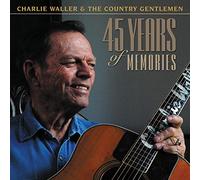 Charlie Waller & the Country Gentlemen - 45 Years of Memories