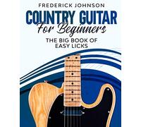 Country Guitar For Beginners: The Big Book of Easy Licks