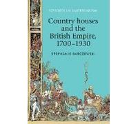Country Houses And The British Empire, 1700-1930