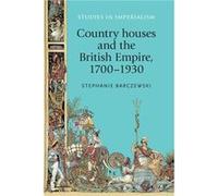 Country Houses and the British Empire 17001930 by Stephanie Barczewski Stephanie Barczewski (Auteur)