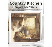 Country Kitchen Cross Stitch Pattern: A Large Print Full Coverage Cross-Stitch with Easy-to-Follow Charts