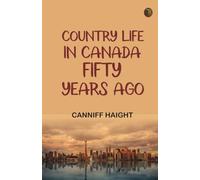 Country Life in Canada Fifty Years Ago