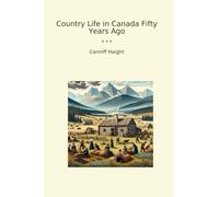 Country Life in Canada Fifty Years Ago
