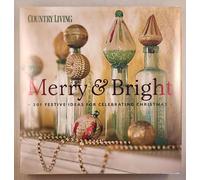 Country Living : Merry & Bright: 301 Festive Ideas for Celebrating Christmas