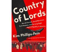 Country of Lords Neo-Aristocrats, Social Darwinists, Tech Utopians, and the Long Fight against Equality in America - Kim Phillips-Fein - W. w. norton & company - ebook (ePub) - Livre
