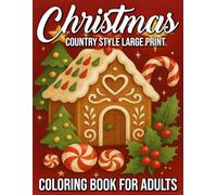 Country Style Large Print Christmas Coloring Book for Adults: Relaxing Holiday Scenes, Cozy Farmhouse Designs, and Rustic Winter Illustrations for Stress Relief