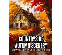 Countryside Autumn Scenery Grayscale Adult Coloring Book: 40 Beautiful Pages with Fall Foliage, Rustic Barns, and Golden Leaves - Perfect for Creative ... Fields, Seasonal Villages, and Cozy Cottages