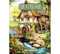 Countryside Coloring Book: 40 Amazing Coloring Pages of Beautiful Countryside Scenes with Lovely Gardens, Charming Country Homes and Farms