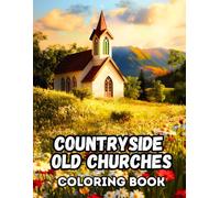 Countryside Old Churches Coloring Book: 50 Illustrations to Coloring for Kids and Adults of Peaceful Sanctuary Architecture, , Country Quiet Chapel ... . Stress Relief & Creative Pages to Colouring