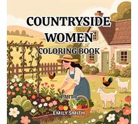 COUNTRYSIDE WOMEN COLORING BOOK Part 1: Enjoy 55 cozy countryside scenes of gardening, farm animals, homemaking, and peaceful rural living with ... stress-free coloring and mindful relaxation