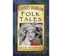 County Durham Folk Tales Adam Bushnell, Nigel Clifton (Auteur)