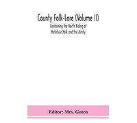 County Folk-Lore (Volume Ii) Containing The North Riding Of Yorkshire York And The Ainsty