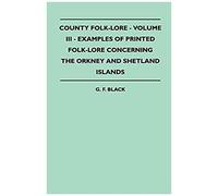 County Folk-Lore - Volume Iii - Examples Of Printed Folk-Lore Concerning The Orkney And Shetland Islands