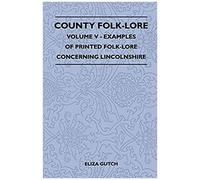 County Folk-Lore - Volume V - Examples Of Printed Folk-Lore Concerning Lincolnshire