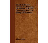 County Folk-Lore Volume Vi - Examples Of Printed Folk-Lore Concerning The East Riding Of Yorkshire