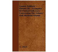 County Folklore - Volume Iii. - Examples Of Printed Folk-Lore Concerning The Orkney And Shetland Islands