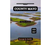 County Mayo Travel Guide 2026-2027: Wild Atlantic Landscapes, Living Traditions, and Slow Adventures at Ireland’s Edge