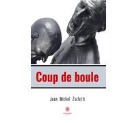 Coup de boule - Jean-Michel Zurletti - Le Lys Bleu - broché - Roman
