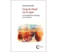 Coup de chaud sur la vigne Des vigneronnes et vignerons face à la crise climatique - Philippe Veyrunes - Libre & Solidaire - broché - Guide