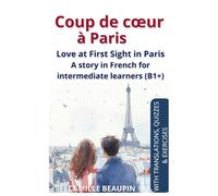 Coup de cœur à Paris: Love at First Sight in Paris, A story in French for intermediate learners