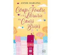 Coup de foudre à la librairie des coeurs brisés Annie Darling (Auteur), Julie Lauret-Noyal (Traduction), Yrgane Ramon (Conception couverture ou illustration)