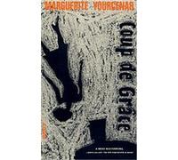 Coup De Grace Marguerite Yourcenar (Auteur)
