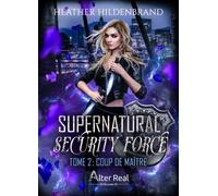Coup de maître Supernatural Security Force - T02 - Heather Hildenbrand - Alter Real - broché - Roman